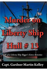 Murder on Liberty Ship Hull # 13