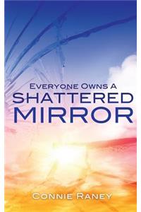 Everyone Owns A Shattered Mirror
