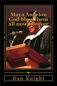 Maya Angelou God Bless Them All Now Forever: I Am the Creator and She Represents Me