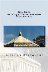 Gli Eroi Dell'anticristianesimo Millenario: Parallelismi Storici Di Anticristianesimo