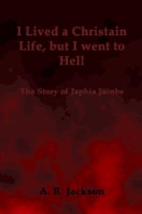 I Lived a Christian Life, But I went to Hell