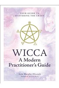 Wicca: A Modern Practitioner's Guide