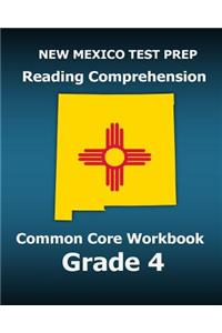 New Mexico Test Prep Reading Comprehension Common Core Workbook Grade 4: Covers the Literature and Informational Text Reading Standards