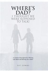 Where's Dad? I Thought We Were Supposed to Talk!