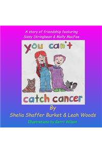 You Can't Catch Cancer