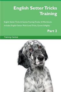 English Setter Tricks Training English Setter Tricks & Games Training Tracker & Workbook. Includes