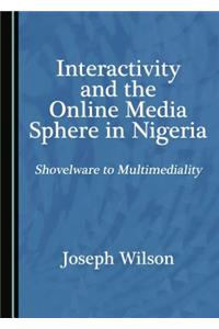 Interactivity and the Online Media Sphere in Nigeria: Shovelware to Multimediality