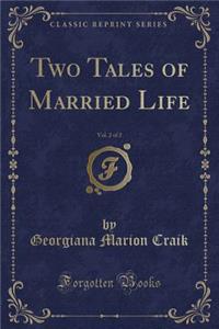 Two Tales of Married Life, Vol. 2 of 2 (Classic Reprint)