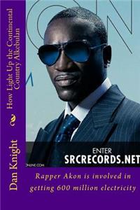 How Light Up the Continental Country Alkebulan: Rapper Akon Is Involved in Getting 600 Million Electricity