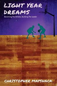 Light Year Dreams - Becoming the Athlete, Building the Leader