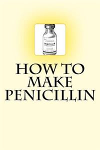 How to Make Penicillin