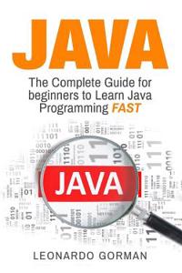 Java: The Complete Guide for Beginners to Learn Java Programming Fast (Java, Java for Beginners, Java Programming for Beginn