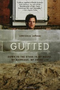 Gutted: Down to the Studs in My House, My Marriage, My Life