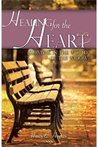 Healing for the Heart... A Guide for Survival in the World of the Widow
