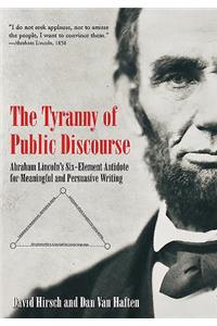 Tyranny of Public Discourse: Abraham Lincoln's Six-Element Antidote for Meaningful and Persuasive Writing