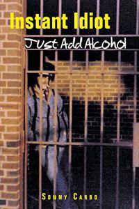 Instant Idiot - Just Add Alcohol