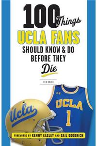 100 Things UCLA Fans Should Know & Do Before They Die