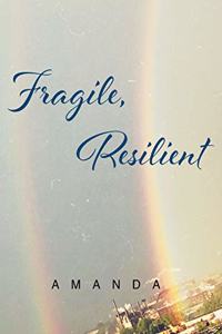 Fragile, Resilient