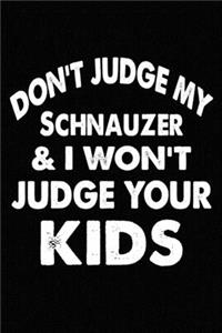 Don't Judge My Schnauzer and I Won't Judge Your kids