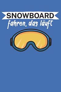 Snowboard fahren das läuft: Snowboardlogbuch/Pistenlogbuch für Snowboardfahrer auf der Piste. 120 Seiten mit Seitenzahlen. Für Notizen oder die Planung des Snowboard Ausflugs.