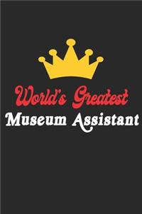 World's Greatest Museum Assistant Notebook - Funny Museum Assistant Journal Gift: Future Museum Assistant Student Lined Notebook / Journal Gift, 120 Pages, 6x9, Soft Cover, Matte Finish