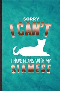 Sorry I Can't I Have Plans with My Siamese