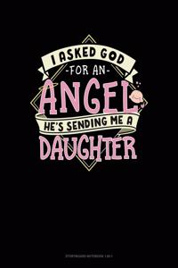 I Asked God For An Angel He's Sending Me A Daughter