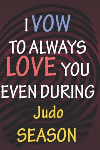I VOW TO ALWAYS LOVE YOU EVEN DURING Judo SEASON: / Perfect As A valentine's Day Gift Or Love Gift For Boyfriend-Girlfriend-Wife-Husband-Fiance-Long Relationship Quiz