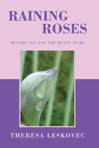 Raining Roses: Become All You Are Meant to Be