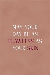 May Your Day Be As Flawless As Your Skin