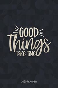 Good Things Take Time 2020 Planner