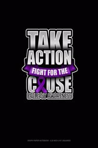 Take Action Fight For The Cause Epilepsy Awareness