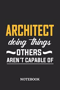 Architect Doing Things Others Aren't Capable of Notebook