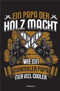 Ein Papa der Holz macht Wie ein normaler Papa nur viel cooler - Notizbuch
