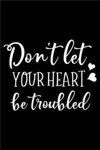 Don't Let your heart be troubled