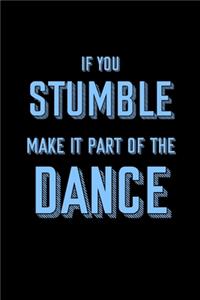 If you stumble make it part of the dance