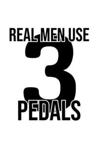 Real Men Use 3 Pedals