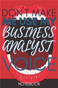 Don't Make Me Use My Business Analyst Voice