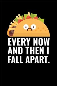 Every Now and Then I Fall Apart.