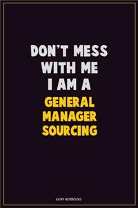 Don't Mess With Me, I Am A General Manager Sourcing