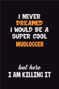 I Never Dreamed I would Be A Super Cool Mudlogger But Here I Am Killing It