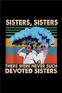 Sisters Sisters There Were Never Such Devoted Sisters