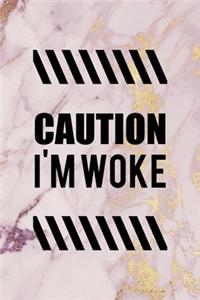 Caution I'm Woke