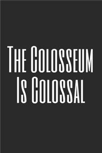 The Colosseum Is Colossal