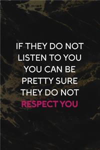 If They Do Not Listen To You You Can Be Pretty Sure They Do Not Respect You