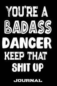 You're A Badass Dancer Keep That Shit Up