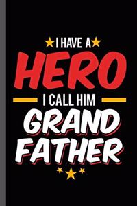 I have a Hero I call Him Grandfather: Military Service National Service Army Navy I Have A Hero I Call Him Grandfather Gift (6"x9") Lined notebook Journal to write in