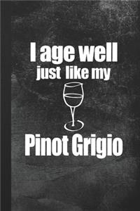 I Age Well Just Like My Pinot Grigio