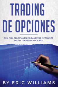 Trading de opciones: Guía para principiantes Fundamentos y consejos para el trading de opciones (Libro En Español/ Options Trading Spanish Book Version)