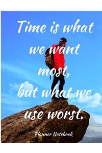 Time is what we want most, but what we use Worst. Planner Notebook